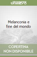 Melanconia e fine del mondo libro