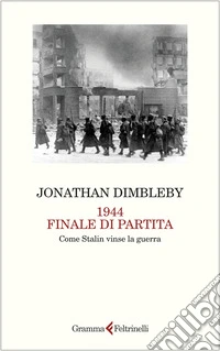1944 finale di partita. Come Stalin vinse la guerra libro