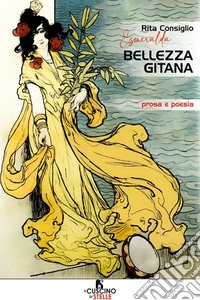 Bellezza gitana. Prosa e poesia