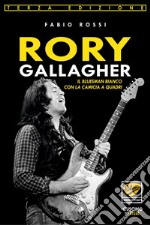 Rory Gallagher. Il bluesman bianco con la camicia a quadri libro