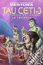 Tau Ceti-3. Il pianeta dei polipi. La trilogia. Vol. 3