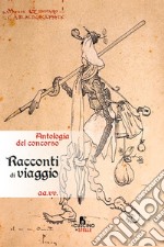 Racconti di viaggio. Antologia concorso libro