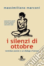 I silenzi di ottobre. Ventidue poesie e un dialogo d'amore libro