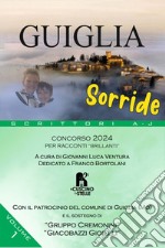 Guiglia sorride. Concorso 2024. Per racconti «brillanti». Vol. 1: Scrittori A-J libro