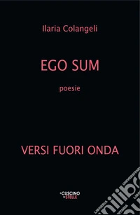 Ego sum. Versi fuori onda libro