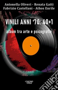 Vinili anni '70: 40+1. Album tra arte e psicografia libro