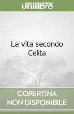 La vita secondo Celita libro