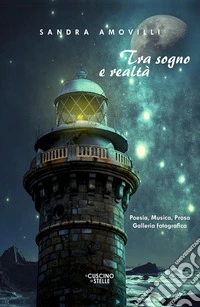Tra sogno e realtà. Poesia, musica, prosa, galleria fotografica libro