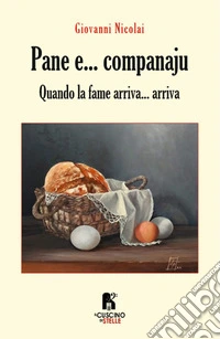 Pane e... companaju. Quando la fame arriva... arriva libro