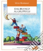 Dal branco al gruppo 2.0. Manuale di giochi in aula e in natura per la formazione di gruppi