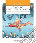 Costruire l'intelligenza emotiva. Esercizi per educare la resilienza nei bambini libro