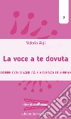 La voce a te dovuta. Donne con disabilità e violenza di genere libro