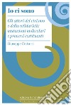 Io ci sono. Gli attori del civismo e della solidarietà: mutazioni molecolari e processi costituenti libro di Cotturri Giuseppe