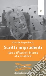 Scritti imprudenti. Idee e riflessioni intorno alla disabilità libro