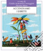 Accendiamo i diritti. Percorsi e attività per educare ai diritti dell'infanzia e dell'adolescenza libro