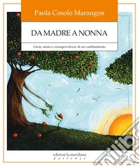 Da madre a nonna. Gioia, ansia e consapevolezze di un cambiamento libro