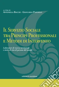 Il servizio sociale tra principi professionali e metodi di intervento. Laboratori di ricerca territoriale e storie di vita di persone del mondo libro