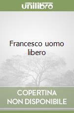 Francesco uomo libero