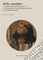 Sulla creazione. La «prima et manifestior via» di S. Tommaso alla luce della rigorizzazione di Gustavo Bontadini libro