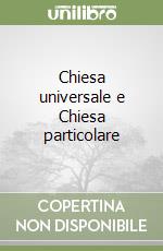 Chiesa universale e Chiesa particolare libro