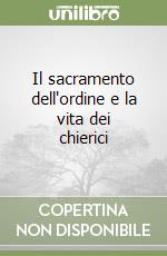 Il sacramento dell'ordine e la vita dei chierici libro