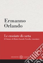 Le crociate di carta. L'Oriente di Marin Sanudo Torsello, veneziano libro