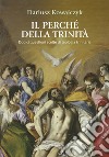 Il perché della Trinità. Dodici questioni scelte di teologia trinitaria libro di Kowalczyk Dariusz