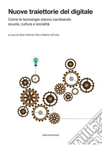 Nuove traiettorie del digitale. Come le tecnologie stanno cambiando scuola, cultura e socialità libro