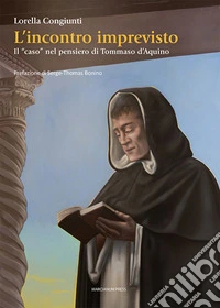 L'incontro imprevisto. Il «caso» nel pensiero di Tommaso d'Aquino libro
