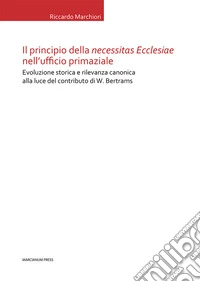 Il principio della «necessitas ecclesiae» nell'ufficio primaziale. Evoluzione storica e rilevanza canonica alla luce del contributo di W. Bertrams libro