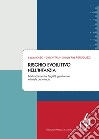 Rischio evolutivo nell'infanzia. Maltrattamento, fragilità genitoriale e tutela del minore