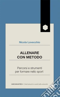 Allenare con metodo. Percorsi e strumenti per formare nello sport
