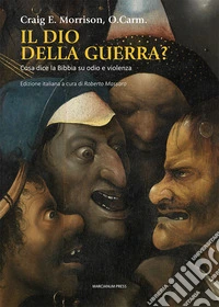 Il dio della guerra? Cosa dice la Bibbia su odio e violenza libro