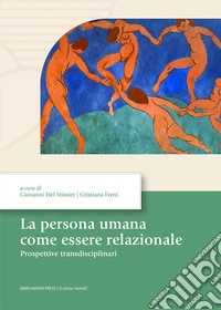 La persona umana come essere relazionale. Prospettive transdisciplinari libro