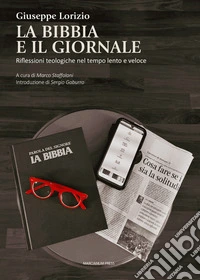 La Bibbia e il giornale. Riflessioni teologiche nel tempo lento e veloce libro