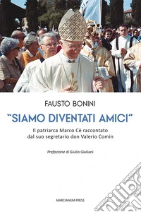 «Siamo diventati amici». Il patriarca Marco Cè raccontato dal suo segretario don Valerio Comin libro