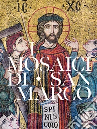 I mosaici di San Marco. Iconografia dell'Antico e del Nuovo Testamento libro