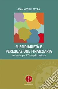 Sussidiarietà e perequazione finanziaria. Necessità per l'evangelizzazione libro
