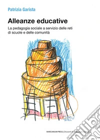 Alleanze educative. La pedagogia sociale a servizio delle reti di scuole e delle comunità libro