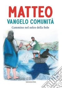 Matteo Vangelo comunità. Cammino nel solco della fede libro