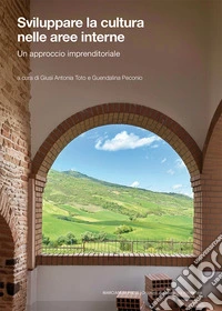 Sviluppare la cultura nelle aree interne. Un approccio imprenditoriale libro