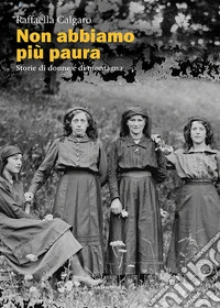 Non abbiamo più paura. Storie di donne e di montagna libro