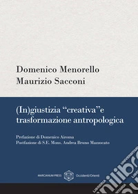 (In)giustizia «creativa» e trasformazione antropologica libro