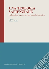 Una teologia sapienziale. Indagini e proposte per un modello teologico libro
