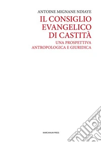 Il consiglio evangelico di castità. Una prospettiva antropologica e giuridica