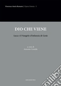 Dio che viene. Luca e il Vangelo d'infanzia di Gesù libro