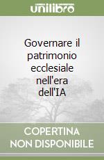 Governare il patrimonio ecclesiale nell'era dell'IA libro