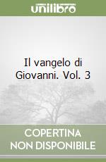 Il vangelo di Giovanni. Vol. 3