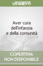 Aver cura dell'infanzia e della comunità libro