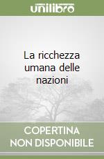 La ricchezza umana delle nazioni libro